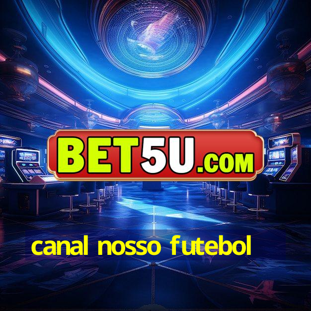 canal nosso futebol